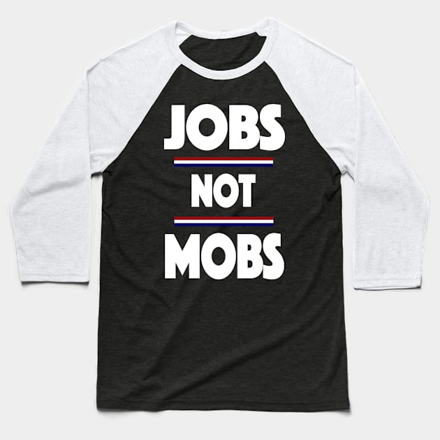 Jobs Not Mobs Republican Trump 2020 Baseball T-Shirt by SugarMootz